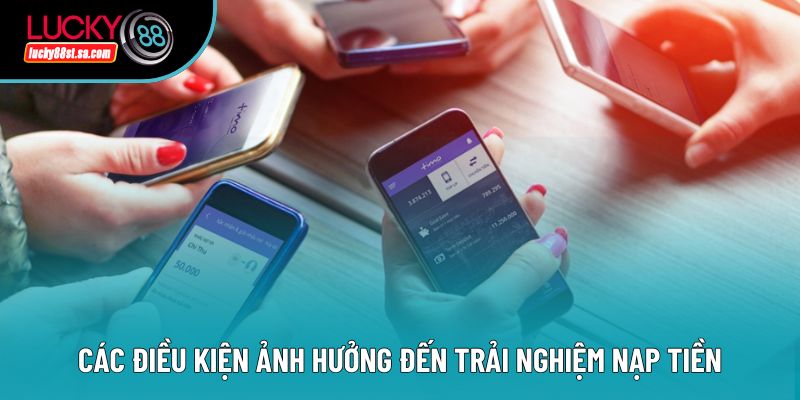 Các điều kiện ảnh hưởng đến trải nghiệm nạp tiền
