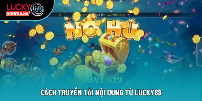 Cách truyền tải nội dung từ lucky88