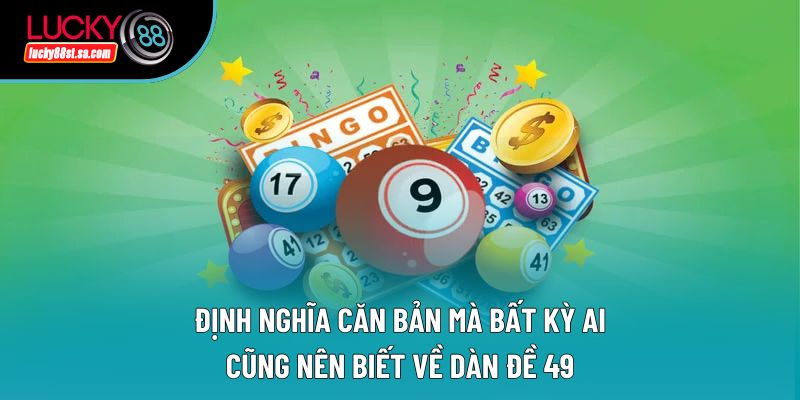 Định nghĩa căn bản mà bất kỳ ai cũng nên biết về dàn đề 49