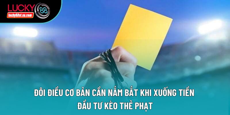 Đôi điều cơ bản cần nắm bắt khi xuống tiền đầu tư kèo thẻ phạt Đôi điều cơ bản cần nắm bắt khi xuống tiền đầu tư kèo thẻ phạt