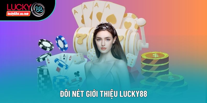 Đôi nét giới thiệu Lucky88 Đôi nét giới thiệu Lucky88