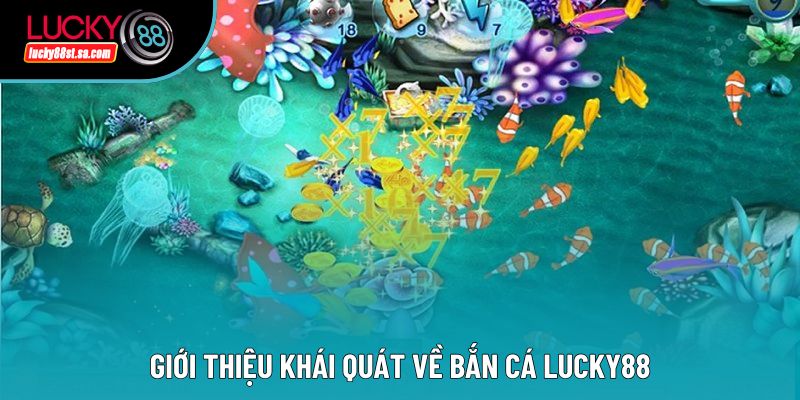 Giới thiệu khái quát về bắn cá lucky88
