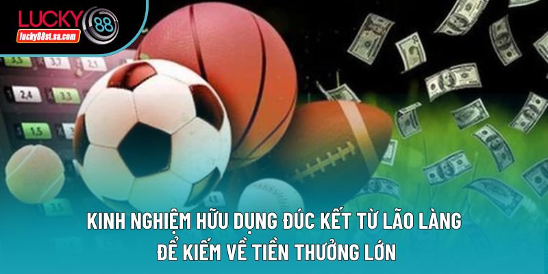 Kinh nghiệm hữu dụng đúc kết từ lão làng để kiếm về tiền thưởng lớn Kinh nghiệm hữu dụng đúc kết từ lão làng để kiếm về tiền thưởng lớn