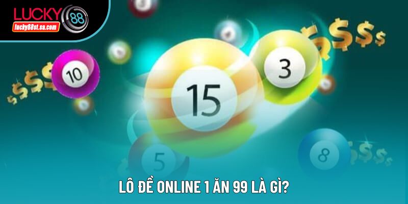 Lô đề online 1 ăn 99 là gì? Lô đề online 1 ăn 99 là gì?