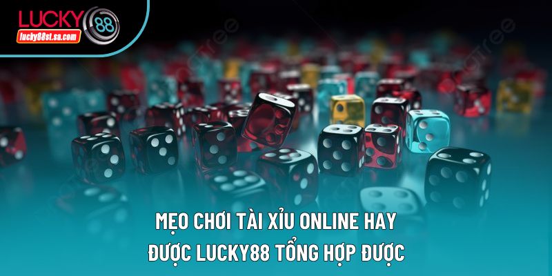 Mẹo chơi tài xỉu online hay được lucky88 tổng hợp được Mẹo chơi tài xỉu online hay được lucky88 tổng hợp được