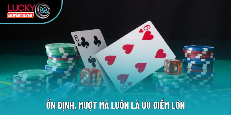 Ổn định, mượt mà luôn là ưu điểm lớn