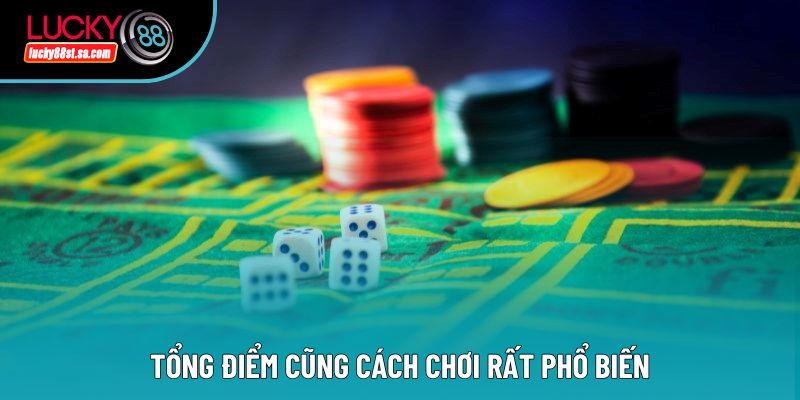 Tổng điểm cũng cách chơi rất phổ biến Tổng điểm cũng cách chơi rất phổ biến