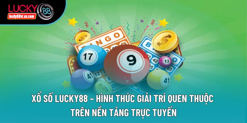Xổ Số Lucky88 – Hình Thức Giải Trí Quen Thuộc Trên Nền Tảng Trực Tuyến